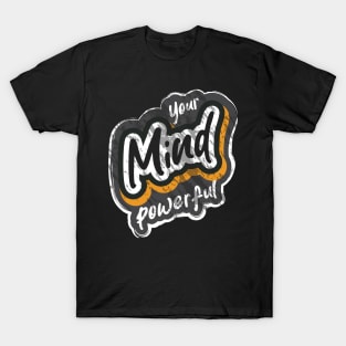 Your Mind Powerful T-Shirt